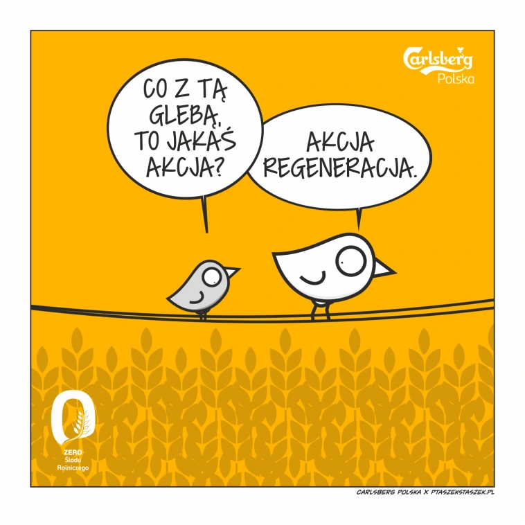 Komiks na żółtym tle. Dwa ptaki siedzą na drucie nad polem zboża. Mniejszy ptak pyta: "Co z tą glebą, to jakaś akcja?". Większy ptak odpowiada: "Akcja regeneracja". W prawym górnym rogu logo Carlsberg Polska.